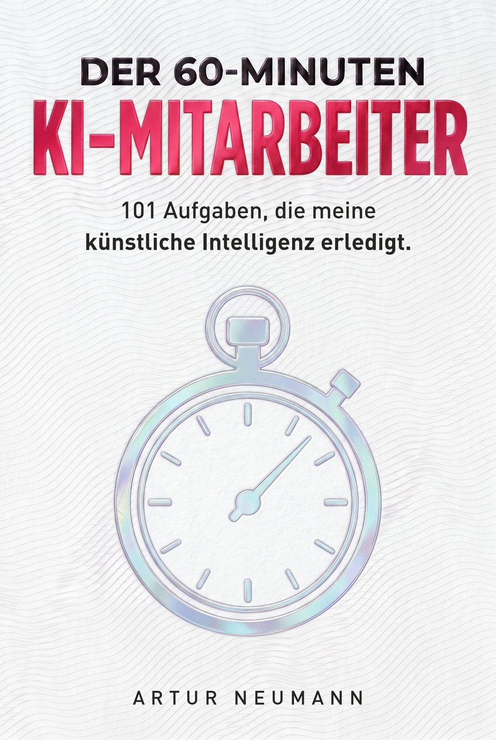 Buchcover „Der 60-Minuten-KI-Mitarbeiter“ von Artur Neumann